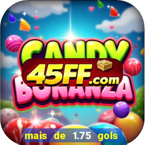 mais de 1.75 gols o que significa estrela bet